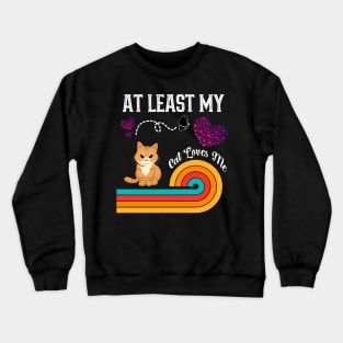 At Least My Cat Loves Me Crewneck Sweatshirt